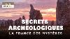 Secrets Arch Ologiques La France Des Myst Res Documentaire Complet Mg